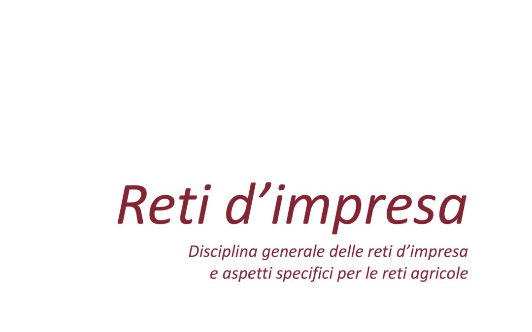 Reti d’Impresa. Disciplina generale delle reti d’impresa e  delle reti agricole.