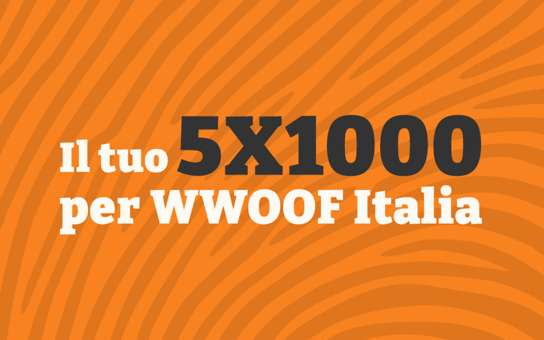 Assigning 5X1000 to WWOOF Italy APS is a simple gesture